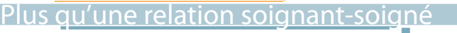 Priv&eacute; - Intertitre 2 - Plus qu'une relation soign